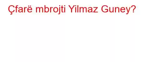 Çfarë mbrojti Yilmaz Guney?