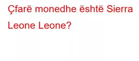 Çfarë monedhe është Sierra Leone Leone?