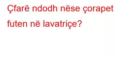 Çfarë ndodh nëse çorapet futen në lavatriçe?