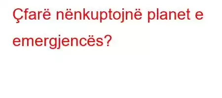 Çfarë nënkuptojnë planet e emergjencës?