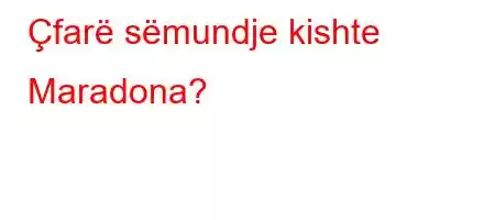 Çfarë sëmundje kishte Maradona?