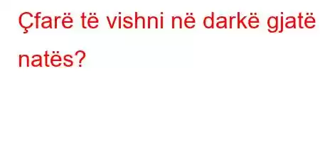 Çfarë të vishni në darkë gjatë natës?