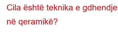 Cila është teknika e gdhendjes në qeramikë?