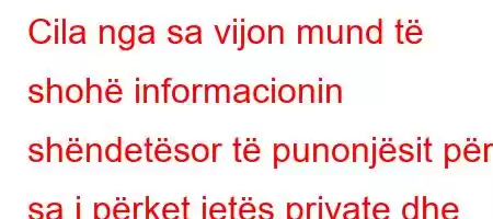 Cila nga sa vijon mund të shohë informacionin shëndetësor të punonjësit për sa i përket jetës private dhe reputacionit?