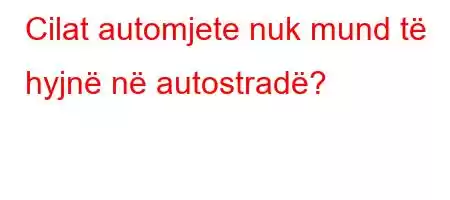 Cilat automjete nuk mund të hyjnë në autostradë?