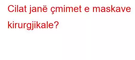 Cilat janë çmimet e maskave kirurgjikale?