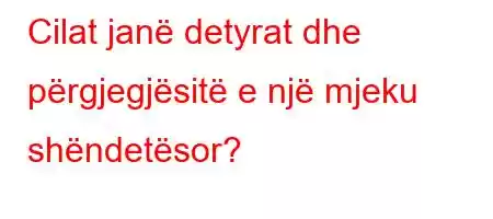 Cilat janë detyrat dhe përgjegjësitë e një mjeku shëndetësor?