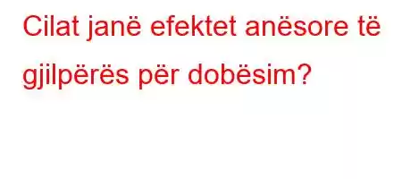 Cilat janë efektet anësore të gjilpërës për dobësim?