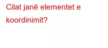 Cilat janë elementet e koordinimit