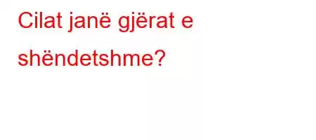 Cilat janë gjërat e shëndetshme?