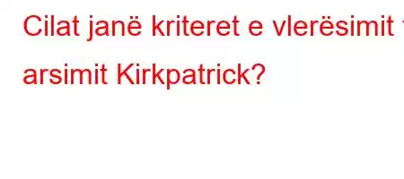 Cilat janë kriteret e vlerësimit të arsimit Kirkpatrick?