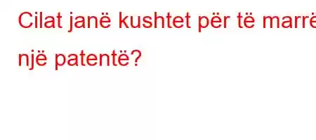 Cilat janë kushtet për të marrë një patentë?