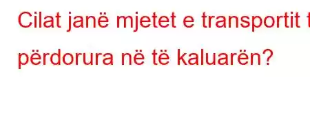 Cilat janë mjetet e transportit të përdorura në të kaluarën