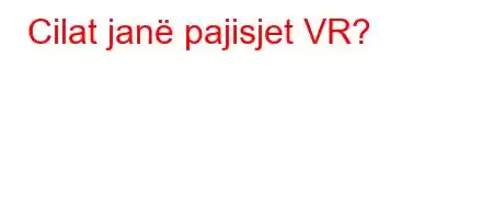 Cilat janë pajisjet VR