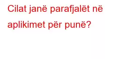 Cilat janë parafjalët në aplikimet për punë?