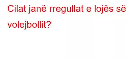 Cilat janë rregullat e lojës së volejbollit?