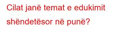 Cilat janë temat e edukimit shëndetësor në punë?