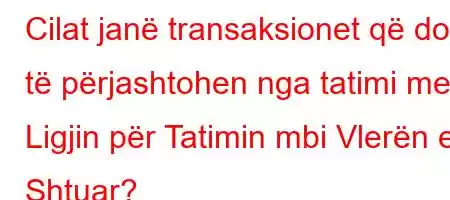 Cilat janë transaksionet që do të përjashtohen nga tatimi me Ligjin për Tatimin mbi Vlerën e Shtuar?