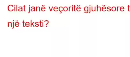 Cilat janë veçoritë gjuhësore të një teksti?