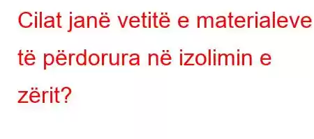 Cilat janë vetitë e materialeve të përdorura në izolimin e zërit?