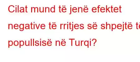 Cilat mund të jenë efektet negative të rritjes së shpejtë të popullsisë në Turqi?