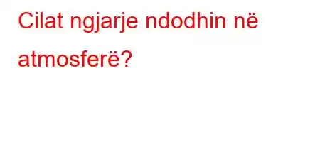 Cilat ngjarje ndodhin në atmosferë?