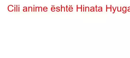 Cili anime është Hinata Hyuga?