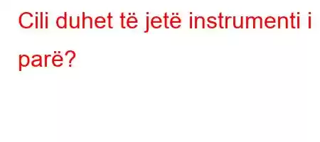 Cili duhet të jetë instrumenti i parë?