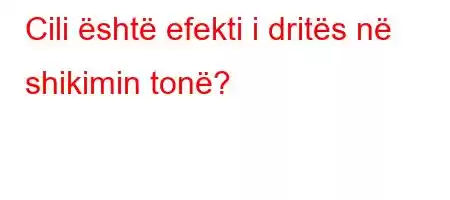 Cili është efekti i dritës në shikimin tonë?