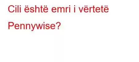 Cili është emri i vërtetë Pennywise?