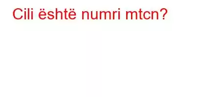 Cili është numri mtcn