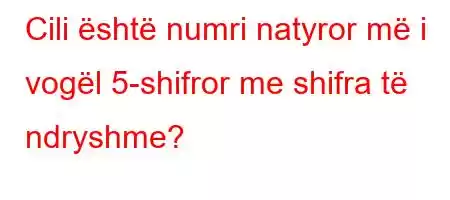 Cili është numri natyror më i vogël 5-shifror me shifra të ndryshme?