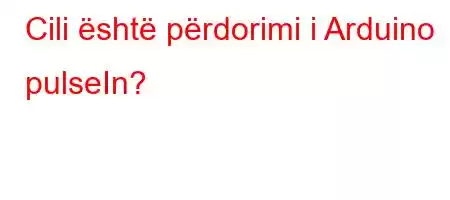 Cili është përdorimi i Arduino pulseIn