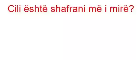 Cili është shafrani më i mirë?