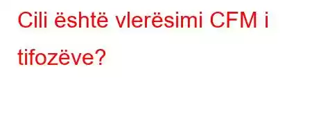 Cili është vlerësimi CFM i tifozëve?