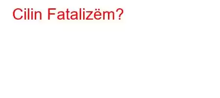 Cilin Fatalizëm?