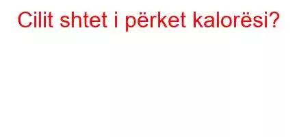 Cilit shtet i përket kalorësi?