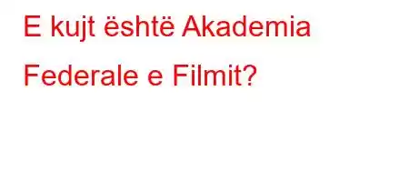 E kujt është Akademia Federale e Filmit