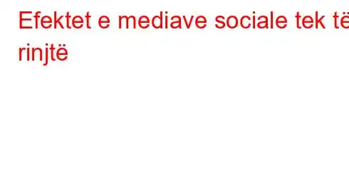 Efektet e mediave sociale tek të rinjtë