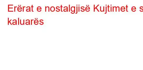 Erërat e nostalgjisë Kujtimet e së kaluarës