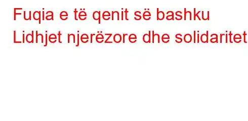 Fuqia e të qenit së bashku Lidhjet njerëzore dhe solidariteti