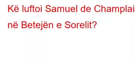 Kë luftoi Samuel de Champlain në Betejën e Sorelit