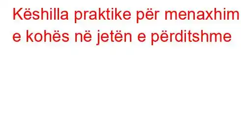 Këshilla praktike për menaxhimin e kohës në jetën e përditshme