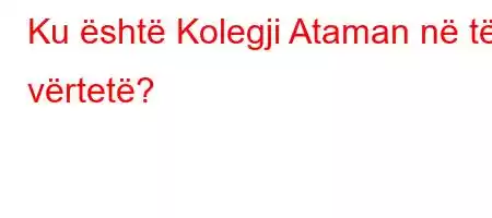 Ku është Kolegji Ataman në të vërtetë?