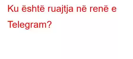 Ku është ruajtja në renë e Telegram?