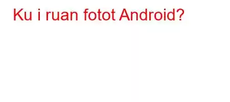 Ku i ruan fotot Android