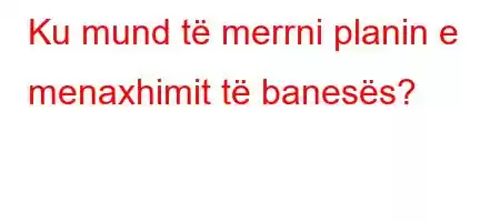 Ku mund të merrni planin e menaxhimit të banesës?