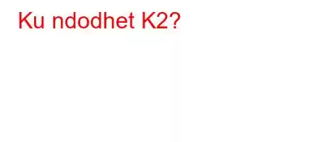 Ku ndodhet K2?