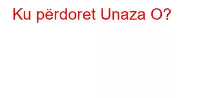 Ku përdoret Unaza O