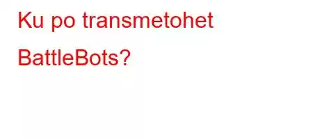 Ku po transmetohet BattleBots